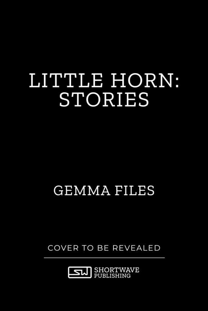 Little Horn: Stories - Gemma Files