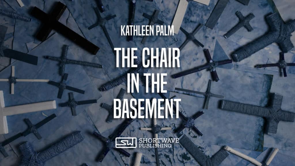 The Chair in the Basement - A Short Story by Kathleen Palm