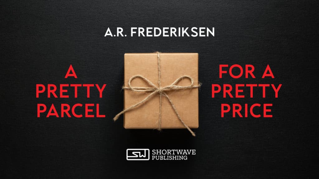 A Pretty Parcel for a Pretty Price - A Short Story by AR Frederiksen