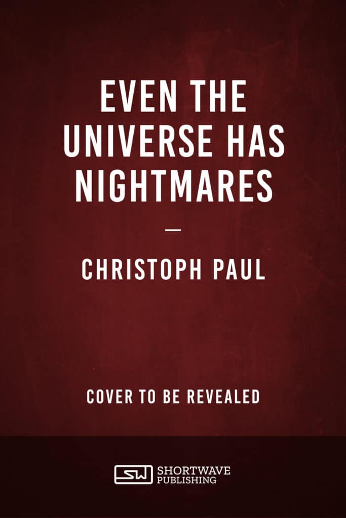Even the Universe Has Nightmares - Christoph Paul