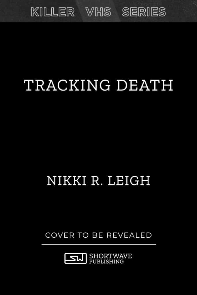 Tracking Death - Killer VHS - Nikki R. Leigh