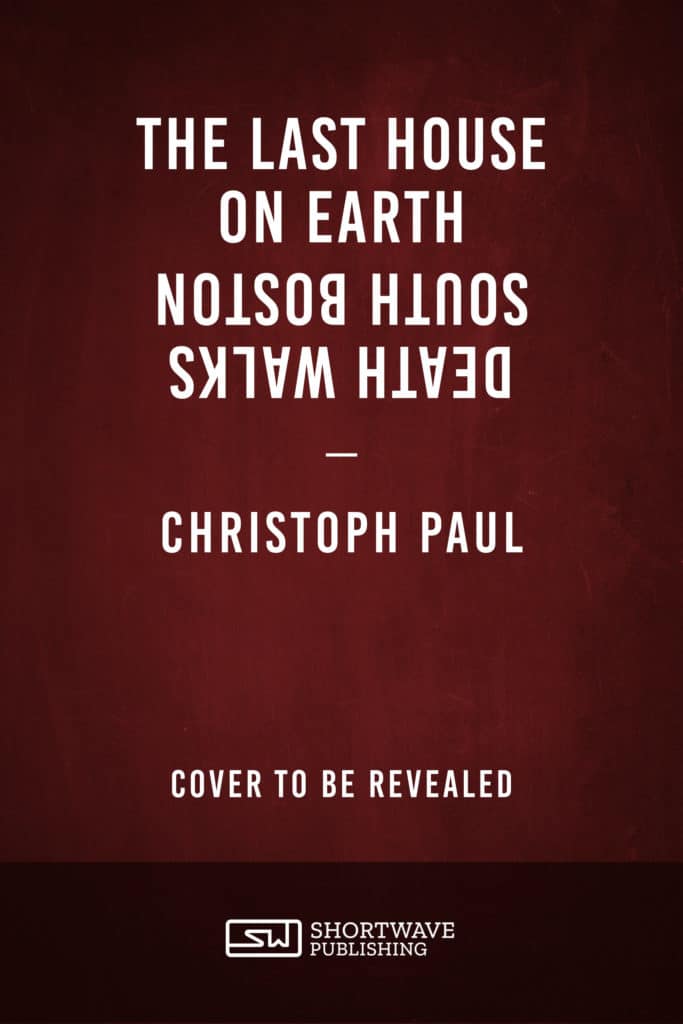 The Last House on Earth / Death Walks South Boston - Christoph Paul
