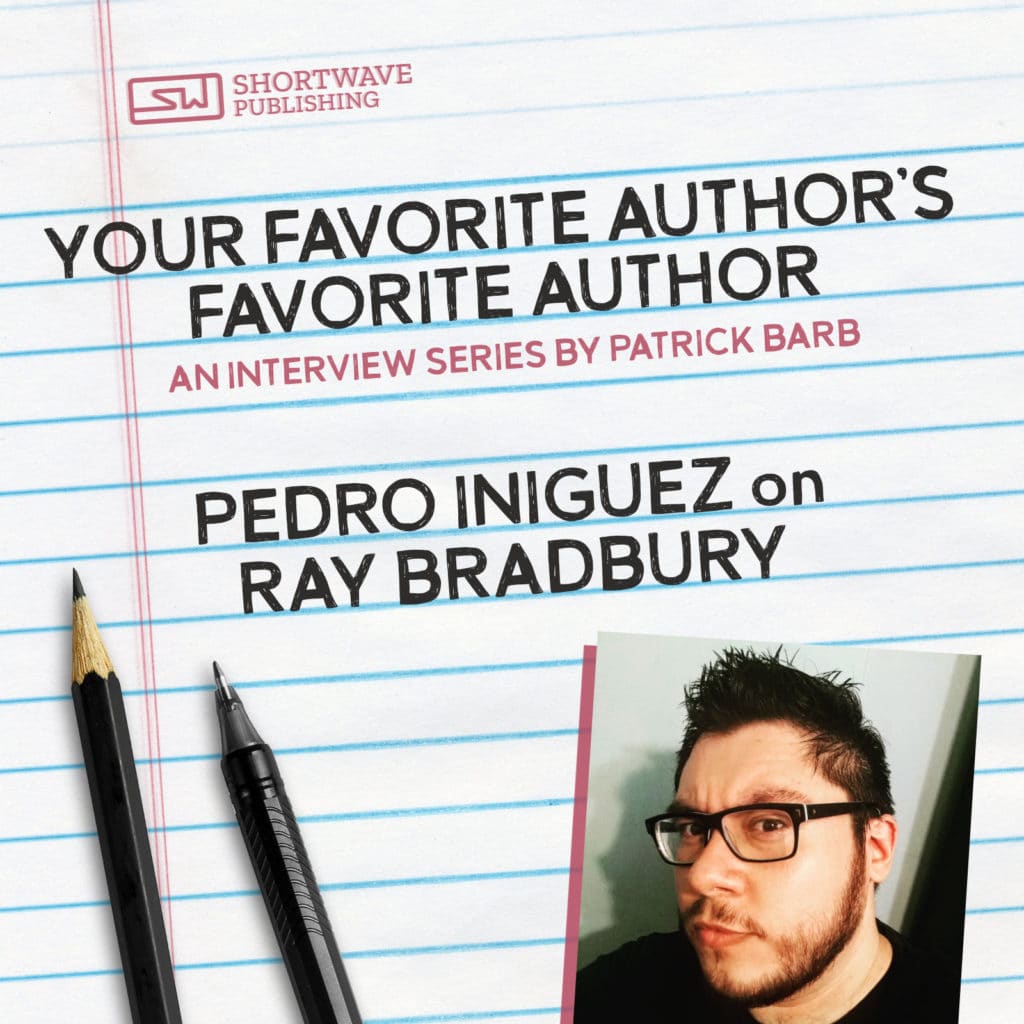 Your Favorite Author's Favorite Author: Pedro Iniguez on Ray Bradbury