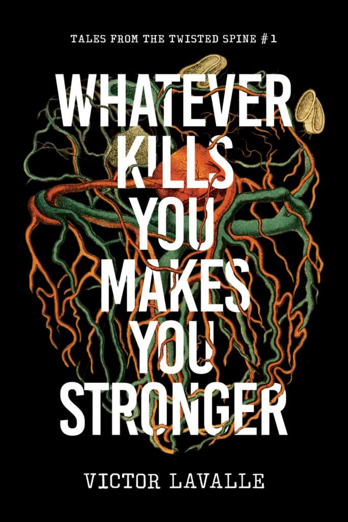 Whatever Kills You Makes You Stronger by Victor LaValle