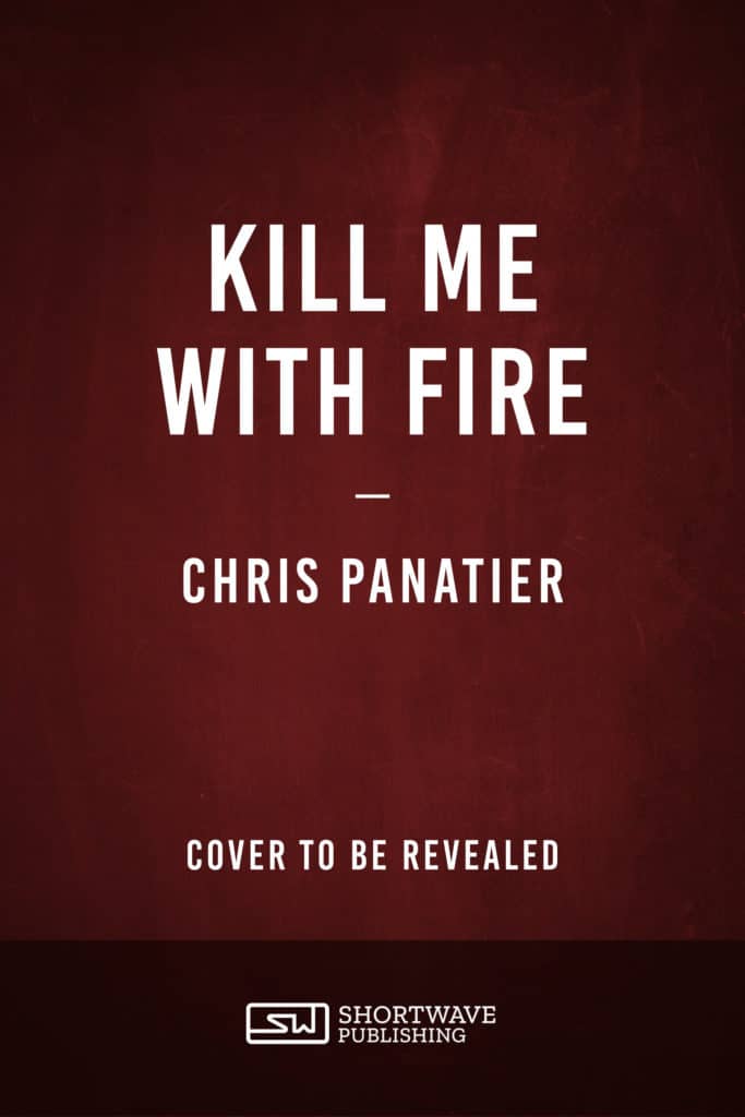 Kill Me with Fire - Chris Panatier
