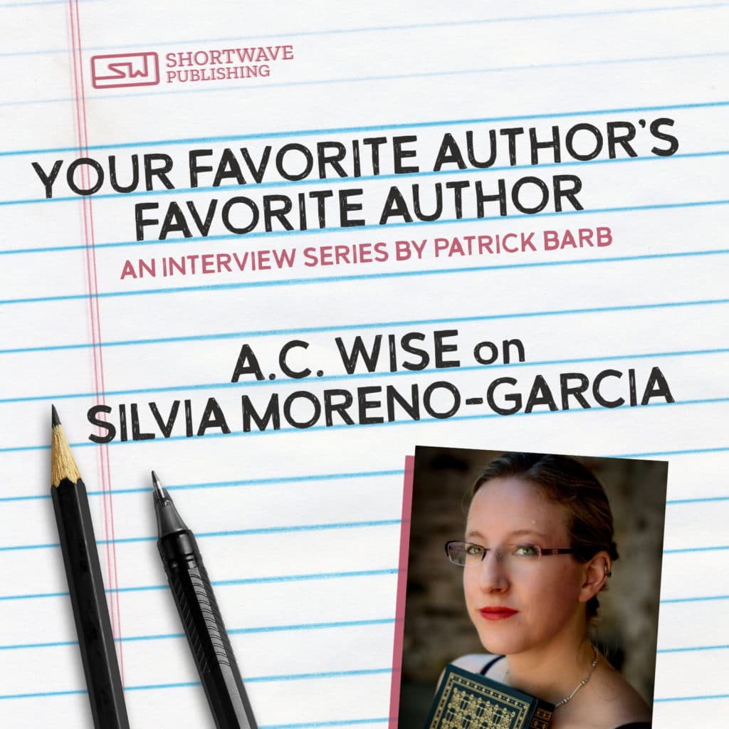Your Favorite Author’s Favorite Author: A.C. Wise on Silvia Moreno-Garcia