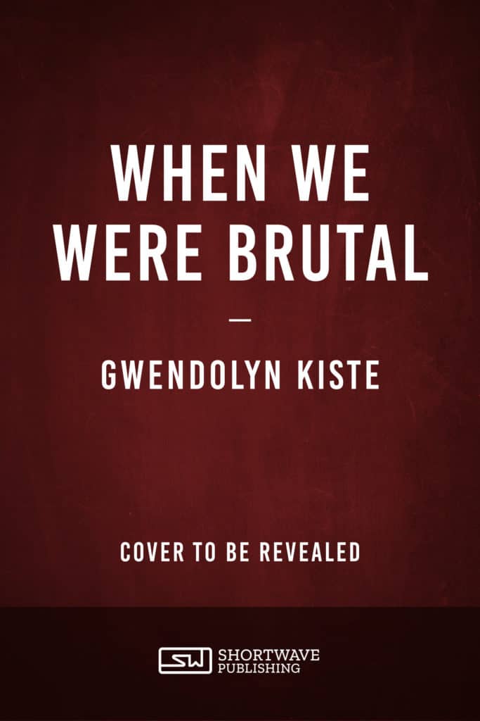 When We Were Brutal Gwendolyn Kiste